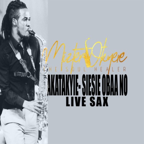 Akatakyie Siesie Obaa No (Live Sax) | Boomplay Music