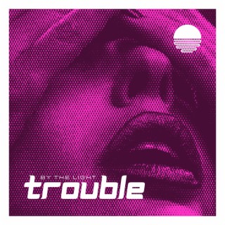 Trouble