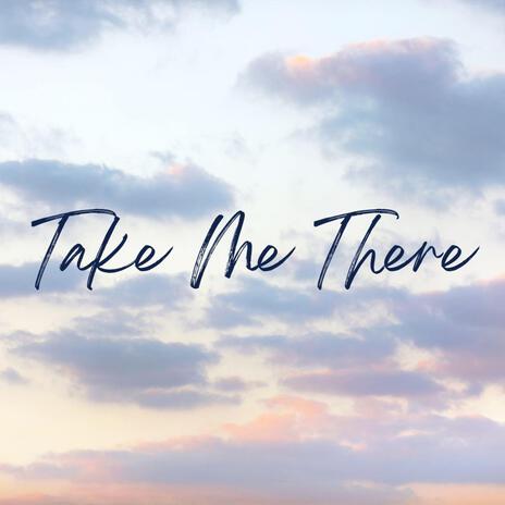 Take Me There | Boomplay Music