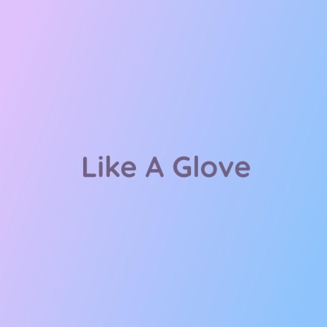 Like A Glove | Boomplay Music