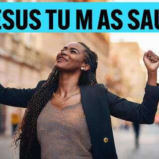 JESUS TU M AS SAUVÉ