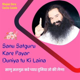 Sanu Satguru Kare Payar Duniya tu Ki Laina