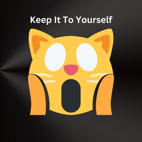 Keep It To Yourself | Boomplay Music