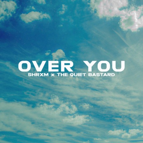 Over You ft. The Quiet Bastard