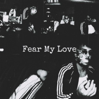 Fear My Love