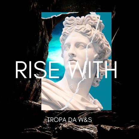 Rise with Us ft. Tropa da W&S | Boomplay Music