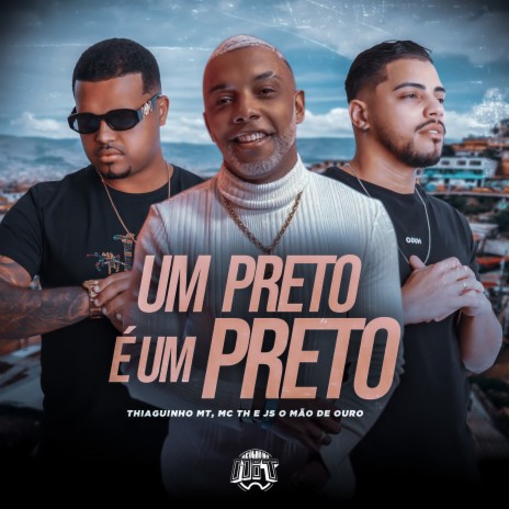 Um Preto É um Preto ft. Mc Th, JS o Mão de Ouro & De Olho no Hit | Boomplay Music