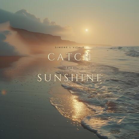 Catch The Sunshine | Boomplay Music