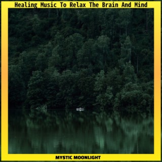 Healing Music To Relax The Brain And Mind