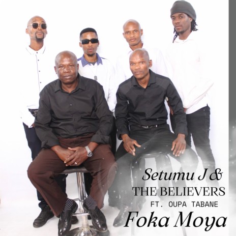 Foka Moya ft. Oupa Tabane and The Believers | Boomplay Music