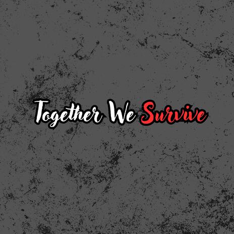 Together We Survive | Boomplay Music