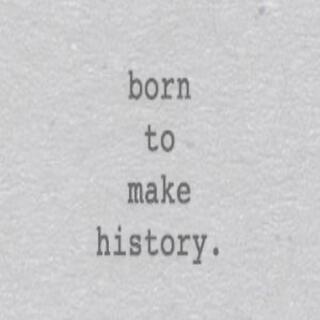 Born to Make History