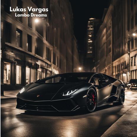 Lambo Dreams ft. Lukas Vargas | Boomplay Music