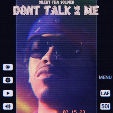 Dont Talk 2 Me | Boomplay Music