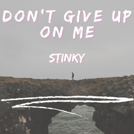 Don't Give Up On Me