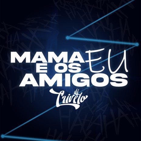 MTG = MAMA EU E OS AMIGOS - DJ CRIVELO ft. MC VN RJ | Boomplay Music