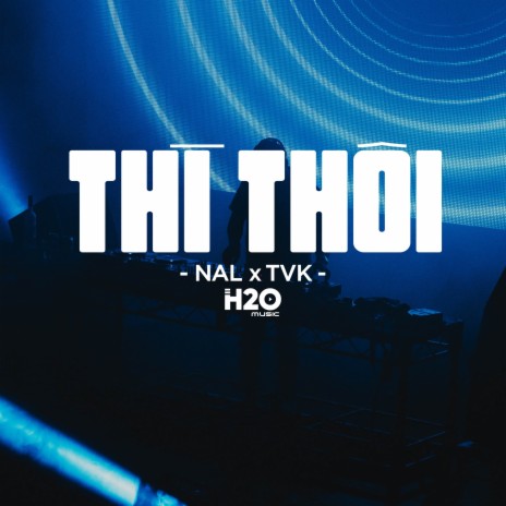 Thì Thôi Remix (Vinahouse) ft. TVk & Nal