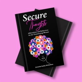 SECURE THOUGHTS: Affirmations and Reflections for the Transitioning Woman