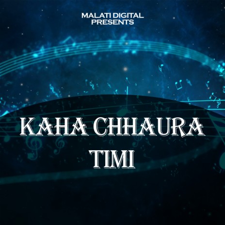 Kaha Chhaura Timi ft. Birendra Khadka | Boomplay Music