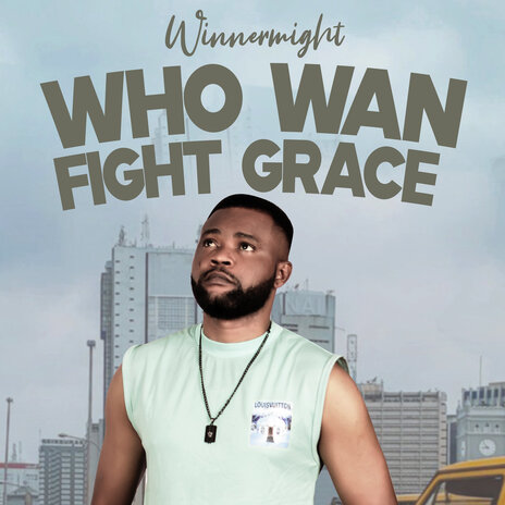 Who Wan Fight Grace | Boomplay Music