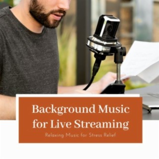 Background Music for Live Streaming: Relaxing Music for Stress Relief
