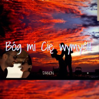 Bóg mi Cię wymyślił