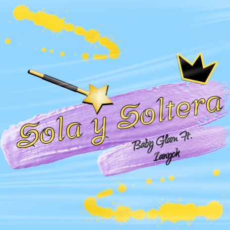 Sola y Soltera ft. Ianyck | Boomplay Music