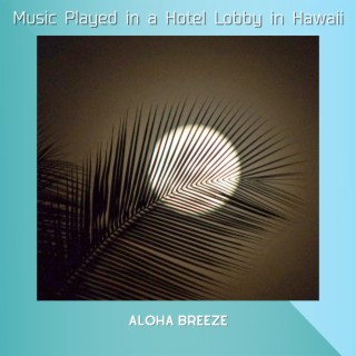 Music Played in a Hotel Lobby in Hawaii
