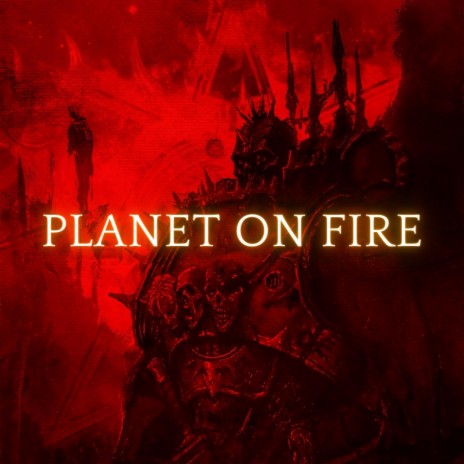Planet on Fire (Warhammer 40k) ft. Pathios Productions | Boomplay Music