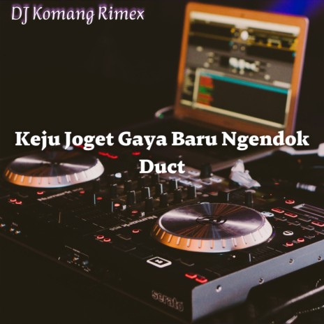 Keju Joget Gaya Baru Ngendok Duct | Boomplay Music