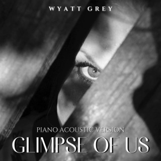 Glimpse of Us (Piano Acoustic Version)