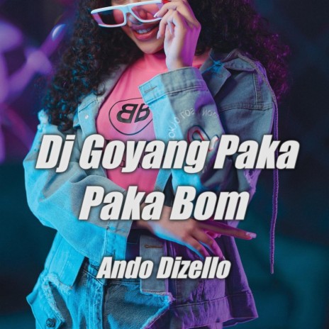 Dj Goyang Paka Paka Bom | Boomplay Music