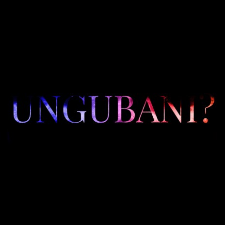 Ungubani? | Boomplay Music