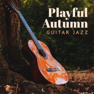 Playful Autumn: Smooth Jazz Guitar Grooves Instrumental Music, Autumn Warm Jazz
