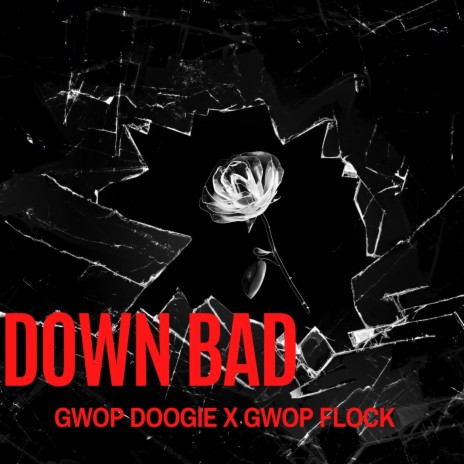 Down Bad ft. Gwop Doogie | Boomplay Music