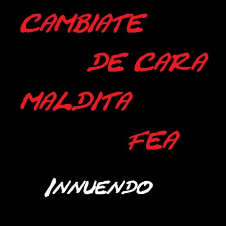 Cámbiate De Cara Maldita Fea | Boomplay Music