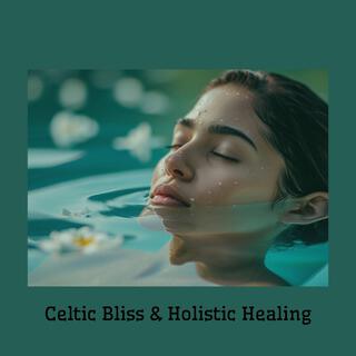 Celtic Bliss & Holistic Healing: Fantasy Relaxation, Open Your Mind & Soul