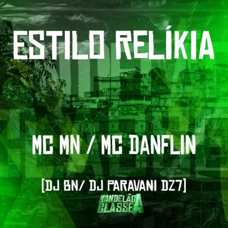 Estilo Relíkia ft. Mc Danflin, dj bn & DJ Paravani Dz7 | Boomplay Music