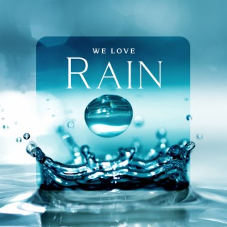 We Love Rain: Finding Consolation and Relief in The Sounds of Rain, Natural Mind Remedy, Emotional Rebuilding, Calmer Disposition