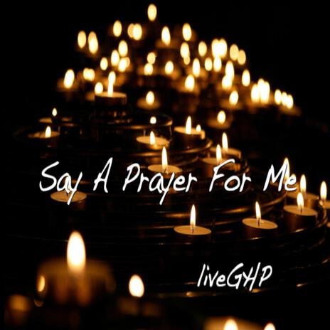 Say A Prayer For Me | Boomplay Music