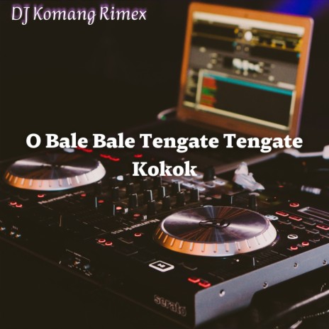O Bale Bale Tengate Tengate Kokok | Boomplay Music