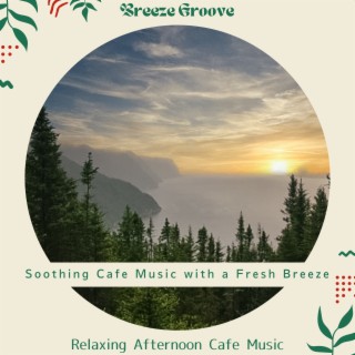 Soothing Cafe Music with a Fresh Breeze - Relaxing Afternoon Cafe Music