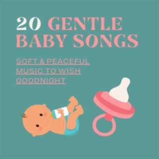 20 Gentle Baby Songs: Soft & Peaceful Music to Wish Goodnight