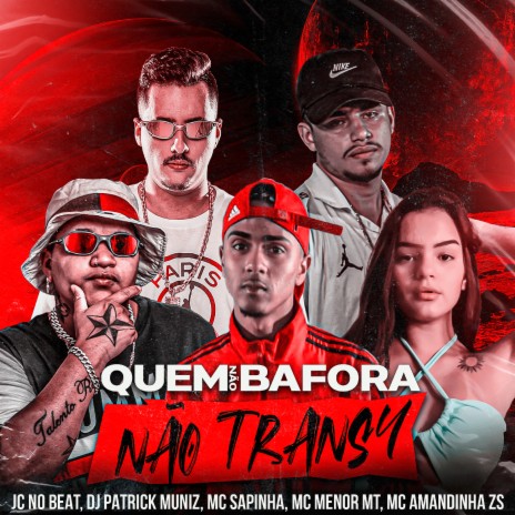 Quem Não Bafora Não Transa ft. JC no Beat, MC Menor MT, MC Sapinha & Mc Amandinha Zs | Boomplay Music