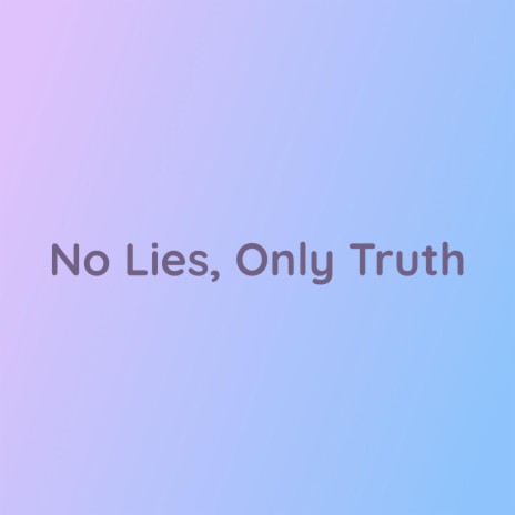 No Lies, Only Truth | Boomplay Music