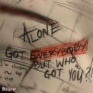 Alone: Got Everybody But Who Got You