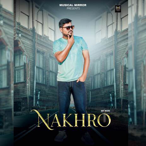 NAKHRO ft. DrMahi singer | Boomplay Music