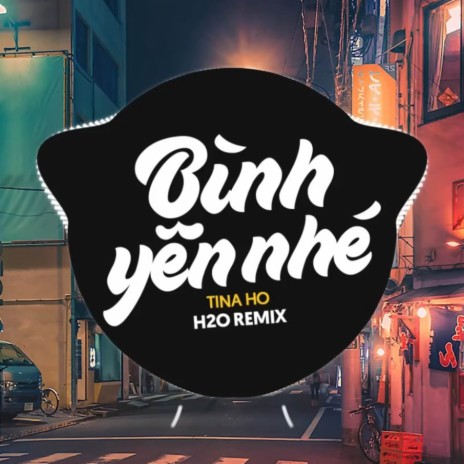 Bình Yên Nhé Remix (Vinahouse) ft. Tina Ho | Boomplay Music