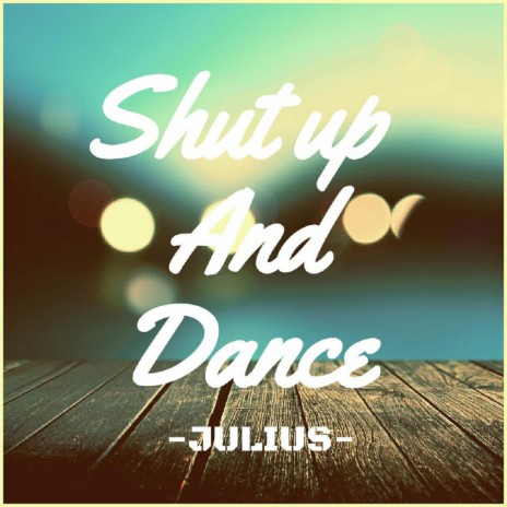 Shut Up and Dance | Boomplay Music