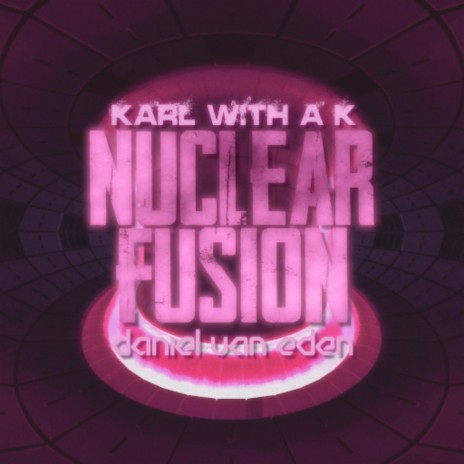 NUCLEAR FUSION ft. Daniel Van Eden